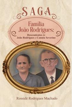 Imagem de SAGA FAMILIA JOAO RODRIGUES - DESCENDENTES DE JOAO RODRIGUES E CANUTA SEVERINO