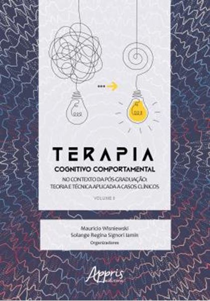 Picture of TERAPIA COGNITIVO COMPORTAMENTAL NO CONTEXTO DA POS GRADUACAO - TEORIA E TECNICA APLICADA A CASOS CLINICOS - VOLUME II