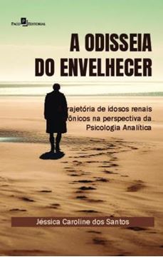 Imagem de A ODISSEIA DO ENVELHECER - A TRAJETORIA DE IDOSOS RENAIS CRONICOS NA PERSPECTIVA DA PSICOLOGIA ANALITICA