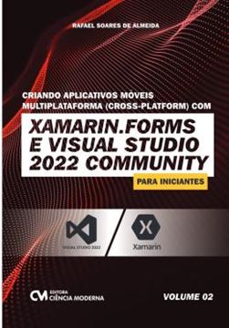 Imagem de CRIANDO APLICATIVOS MOVEIS MULTIPLATAFORMA (CROSS-PLATFORM) COM XAMARIM.FORMS E  VISUAL STUDIO 2022 COMMUNITY PARA INICIANTES - VOL. 2
