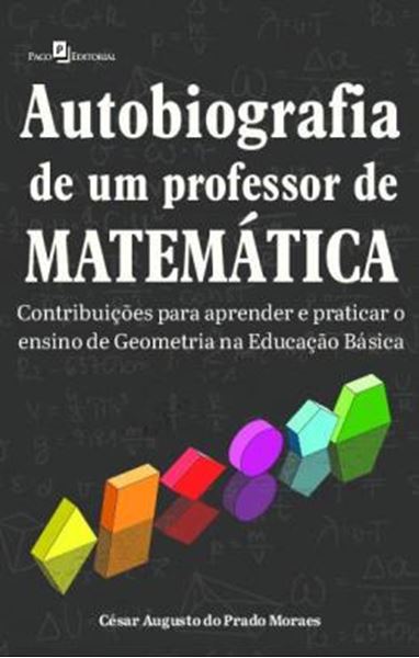 Picture of AUTOBIOGRAFIA DE UM PROFESSOR DE MATEMATICA - CONTRIBUICOES PARA APRENDER E PRATICAR O ENSINO DE GEOMETRIA NA EDUCACAO BASICA