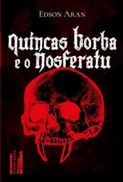 Imagem de QUINCAS BORBA E O NOSFERATU - DE COMO O FILOSOFO QUINCAS BORBA E O RELUTANTE BRAS CUBAS ENFRENTAM O DIABOLICO CONDE DRACULA PARA SALVAR A IMPULSIVA CAPITU