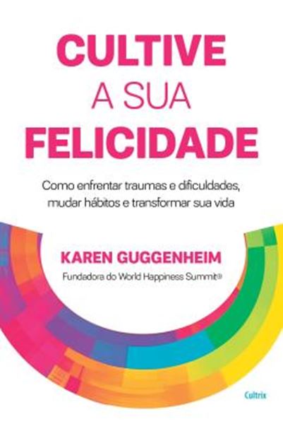 Picture of CULTIVE A SUA FELICIDADE - COMO ENFRENTAR TRAUMAS E DIFICULDADES, MUDAR HABITOS E TRANSFORMAR SUA VIDA