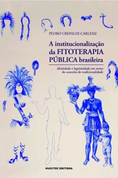 Picture of A INSTITUCIONALIZACAO DA FITOTERAPIA PUBLICA BRASILEIRA - IDENTIDADE E LEGITIMIDADE EM TORNO DO CONCEITO DE TRADICIONALIDADE