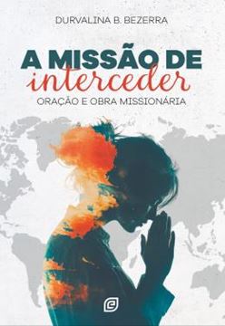 Imagem de A MISSAO DE INTERCEDER - ORACAO E OBRA MISSIONARIA