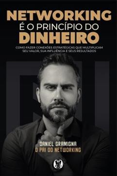 Imagem de NETWORKING E O PRINCIPIO DO DINHEIRO - COMO FAZER CONEXOES ESTRATEGICAS QUE MULTIPLICAM SEU VALOR, SUA INFLUENCIA E SEUS RESULTADOS