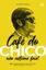 Imagem de CAFE DO CHICO NAO COSTUMA FAIA! - 365 PENSAMENTOS DE CHICO XAVIER PARA INSPIRAR O SEU DIA