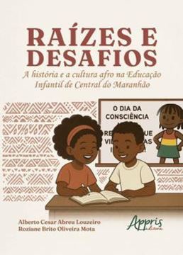Imagem de RAIZES E DESAFIOS - A HISTORIA E CULTURA AFRO NA EDUCAÇAO INFANTIL DE CENTRAL DO MARANHAO