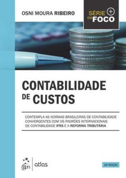 Picture of SERIE EM FOCO - CONTABILIDADE DE CUSTOS - CONTEMPLA AS NORMAS BRASILEIRAS DE CONTABILIDADE IFRS E A REFORMA TRIBUTARIA - 11ª ED