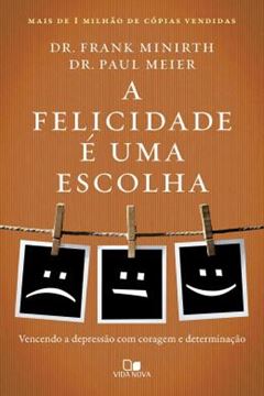 Imagem de A FELICIDADE E UMA ESCOLHA - VENCENDO A DEPRESSAO COM CORAGEM E DETERMINACAO