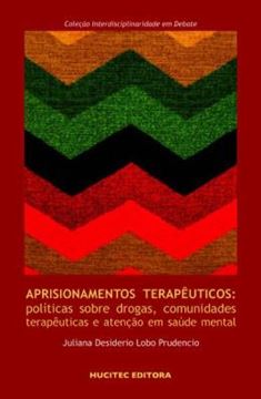 Imagem de APRISIONAMENTOS TERAPEUTICOS - POLITICAS SOBRE DROGAS, COMUNIDADES TERAPEUTICAS E ATENCAO EM SAUDE MENTAL