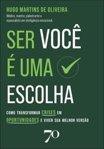 Picture of SER VOCE E UMA ESCOLHA - COMO TRANSFORMAR CRISES EM OPORTUNIDADES E VIVER SUA MELHOR VERSAO