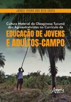 Imagem de CULTURA MATERIAL DA OLEAGINOSA TUCUMA DOS AGROEXTRATIVISTAS NO CURRICULO DA EDUCACAO DE JOVENS E ADULTOS-CAMPO