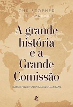 Imagem de A GRANDE HISTORIA E A GRANDE COMISSAO - PARTICIPANDO DA NARRATIVA BIBLICA DA MISSAO