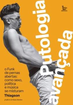 Imagem de PUTOLOGIA AVANCADA - O FUNK DE PERNAS ABERTAS - COMO SEXO, POLITICA E MUSICA SE MISTURAM