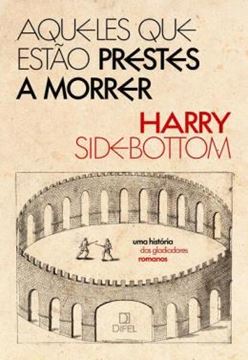 Imagem de AQUELES QUE ESTAO PRESTES A MORRER - UMA HISTORIA DOS GLADIADORES ROMANOS