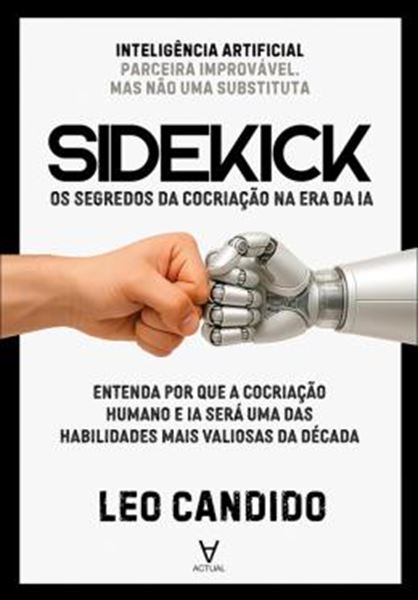Picture of SIDEKICK - OS SEGREDOS DA COCRIACAO NA ERA DA IA - ENTENDA POR QUE A COCRIACAO HUMANO E A IA SERA UMA DAS HABILIDADES MAIS VALIOSAS DA DECADA