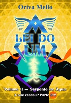 Imagem de A LEI DO UM - VOLUME 2 - SERPENTE DE AGUA - A LUZ VENCEU? PARTE 2/2
