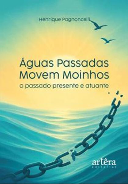 Picture of AGUAS PASSADAS MOVEM MOINHOS - O PASSADO PRESENTE E ATUANTE