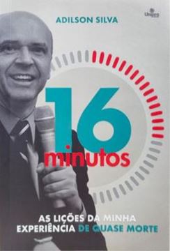 Imagem de 16 MINUTOS - AS LICOES DA MINHA EXPERIENCIA DE QUASE MORTE