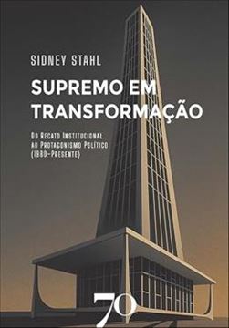 Imagem de SUPREMO EM TRANSFORMACAO - DO RECATO INSTITUCIONAL AO PROTAGONISMO POLITICO (1980-PRESENTE)