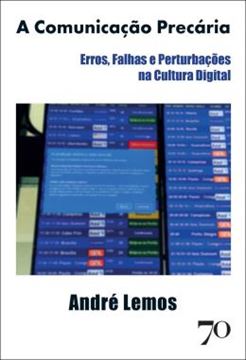 Imagem de A COMUNICACAO PRECARIA - ERROS, FALHAS E PERTUBACOES NA CULTURA DIGITAL