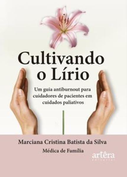 Picture of CULTIVANDO O LIRIO - UM GUIA ANTIBURNOUT PARA CUIDADORES DE PACIENTES EM CUIDADOS PALIATIVOS