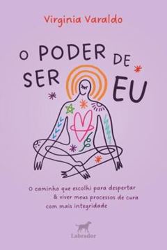 Imagem de O PODER DE SER EU - O CAMINHO QUE ESCOLHI PARA DESPERTAR E VIVER MEUS PROCESSOS DE CURA COM MAIS INTEGRIDADE