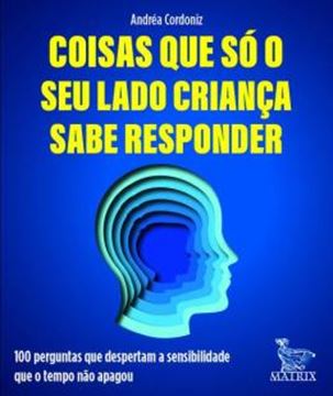 Imagem de COISAS QUE SO O SEU LADO CRIANCA SABE RESPONDER - 100 PERGUNTAS QUE DESPERTAM A SENSIBILIDADE QUE O TEMPO NAO APAGOU