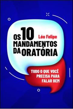 Imagem de OS 10 MANDAMENTOS DA ORATORIA - TUDO O QUE VOCE PRECISA PARA FALAR BEM