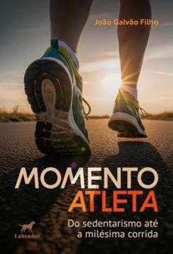 Imagem de MOMENTO ATLETA - DO SEDENTARISMO ATE A MILESIMA CORRIDA