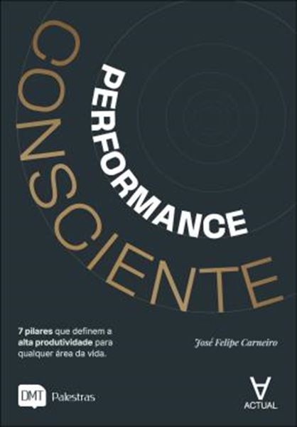 Picture of PERFORMANCE CONSCIENTE - 7 PILARES QUE DEFINEM A ALTA PRODUTIVIDADE PARA QUALQUER AREA DA VIDA