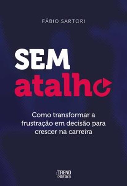 Picture of SEM ATALHO - COMO TRANSFORMAR A FRUSTRACAO EM DECISAO PARA CRESCER NA CARREIRA