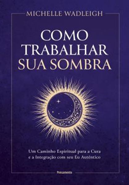 Picture of COMO TRABALHAR SUA SOMBRA - UM CAMINHO ESPIRITUAL PARA A CURA E A INTEGRACAO COM SEU EU AUTENTICO