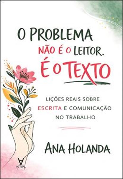 Picture of O PROBLEMA NAO E O LEITOR. E O TEXTO - LICOES REAIS SOBRE ESCRITA E COMUNICACAO NO TRABALHO