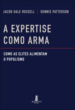Imagem de A EXPERTISE COMO ARMA - COMO AS ELITES ALIMENTAM O POPULISMO