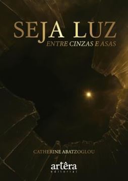 Imagem de SEJA LUZ - ENTRE CINZAS E ASAS