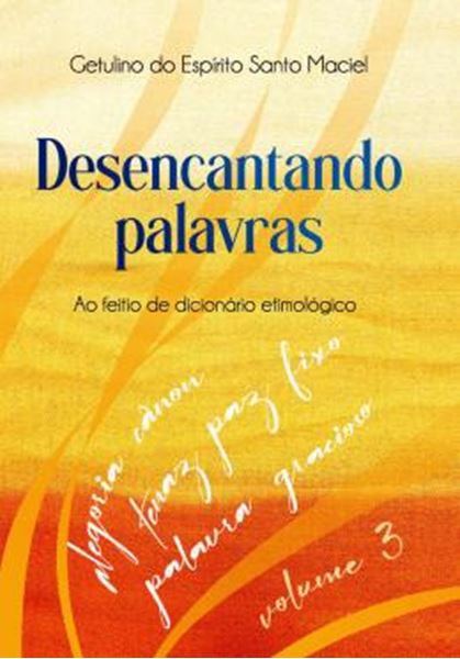 Picture of DESENCANTANDO PALAVRAS - VOLUME 3 - AO FEITIO DE DICIONARIO ETIMOLOGICO