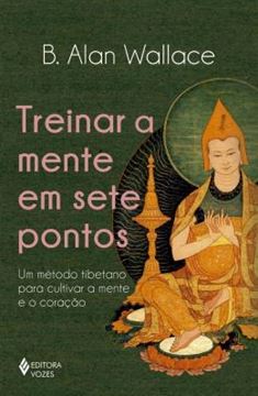 Imagem de TREINAR A MENTE EM SETE PONTOS - UM METODO TIBETANO PARA CULTIVAR A MENTE E O CORACAO