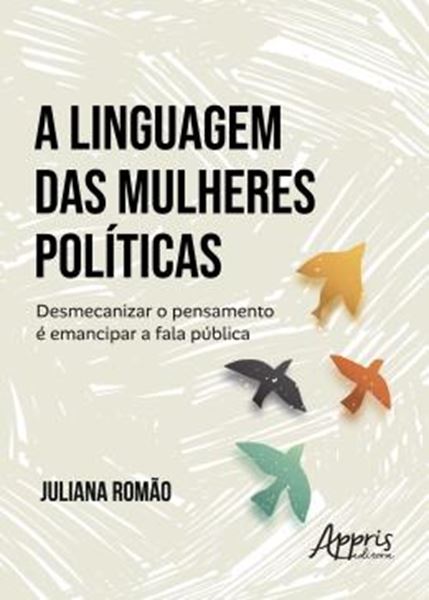 Picture of A LINGUAGEM DAS MULHERES POLITICAS - DESMECANIZAR O PENSAMENTO E EMANCIPAR A FALA PUBLICA