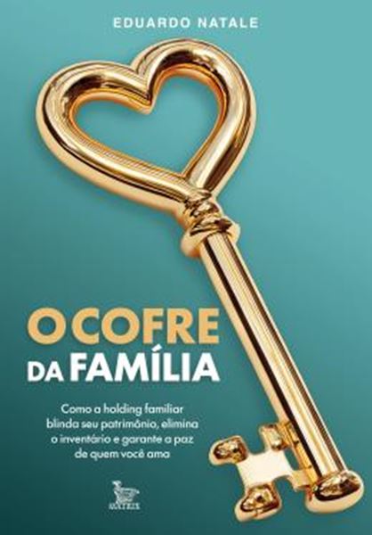 Picture of O COFRE DA FAMILIA - COMO A HOLDING FAMILIAR BLINDA SEU PATRIMONIO, ELIMINA O INVENTARIO E GARANTE A PAZ DE QUEM VOCE AMA
