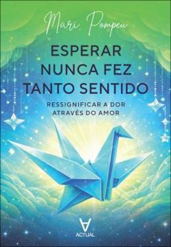 Imagem de ESPERAR NUNCA FEZ TANTO SENTIDO - RESSIGNIFICAR A DOR ATRAVES DO AMOR