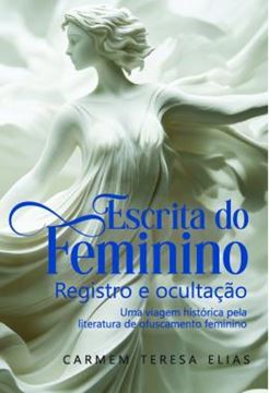Imagem de ESCRITA DO FEMININO - REGISTRO E OCULTACAO - UMA VIAGEM HISTORICA PELA LITERATURA DE OFUSCAMENTO FEMININO