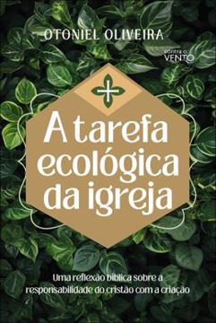Imagem de A TAREFA ECOLOGICA DA IGREJA - UMA REFLEXAO BIBLICA SOBRE A RESPONSABILIDADE DO CRISTAO COM A CRIACAO