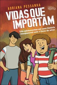 Imagem de VIDAS QUE IMPORTAM - TRES ADOLESCENTES EM UMA HISTORIA INESQUECIVEL COM O DEUS DE AMOR