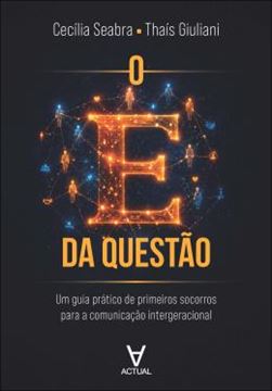 Imagem de O E DA QUESTAO - UM GUIA PRATICO DE PRIMEIROS SOCORROS PARA A COMUNICACAO INTERGERACIONAL