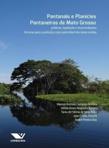 Picture of PANTANAIS E PLANICIES PANTANEIRAS DE MATO GROSSO - POLITICAS, LEGISLACAO E RECOMENDACOES TECNICAS PARA A PROTECAO E USO SUSTENTAVEL DAS AREAS UMIDAS