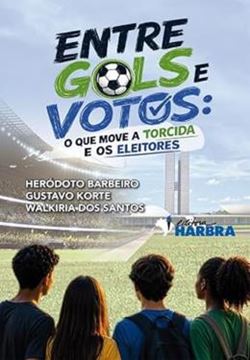 Imagem de ENTRE GOLS E VOTOS - OQUE MOVE A TORCIDA E OS ELEITORES