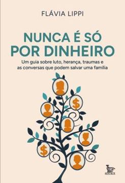 Imagem de NUNCA E SO POR DINHEIRO - UM GUIA SOBRE LUTO, HERANCA, TRAUMAS E AS CONVERSAS QUE PODEM SALVAR UMA FAMILIA