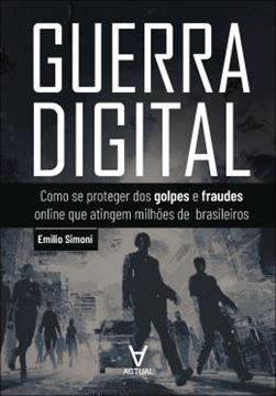 Imagem de GUERRA DIGITAL - COMO SE PROTEGER DOS GOLPES E FRAUDES ONLINE QUE ATINGEM MILHOES DE BRASILEIROS